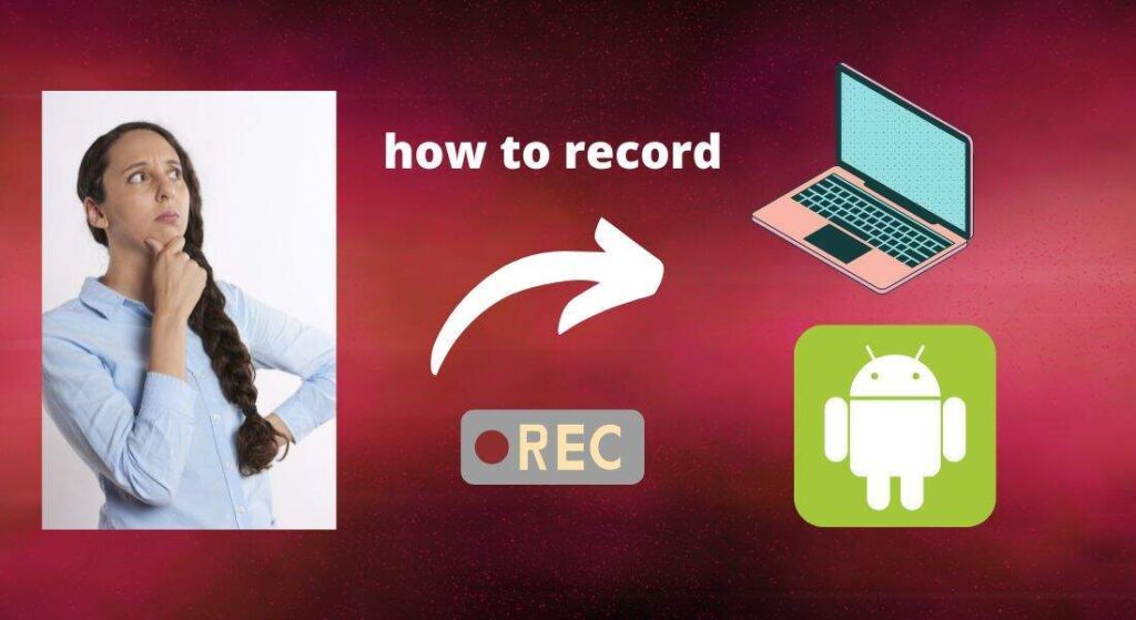 Record screen on android and PC