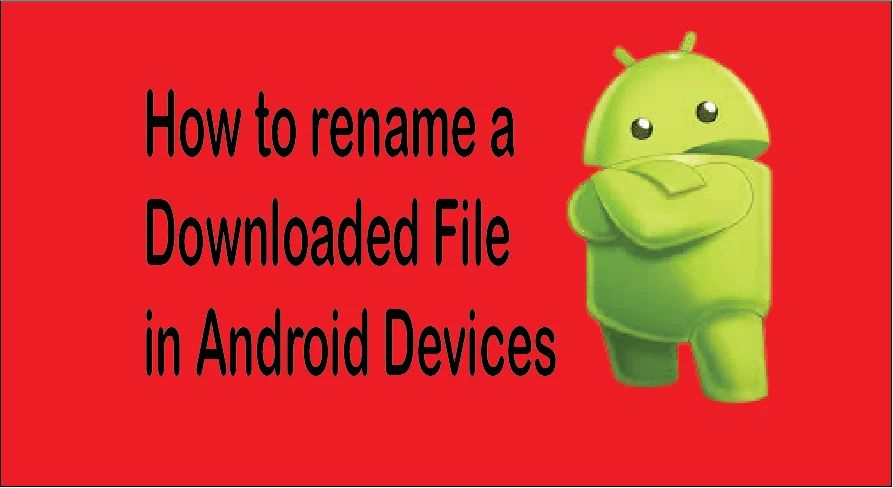 How to Rename a Downloaded File on An Android