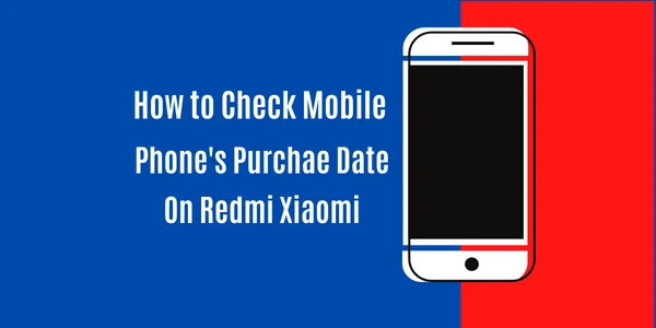 How to Check Phone Purchase Date on Redmi – Neartechno