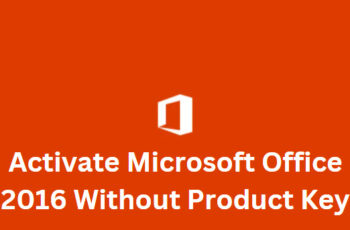 How to Activate Microsoft Office 2016 Without Product Key